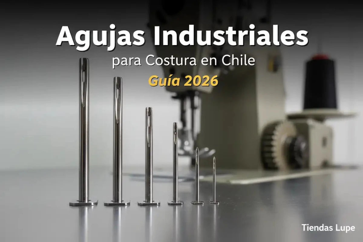 Agujas Industriales para Costura en Chile - Guía 2026 - Tiendas Lupe