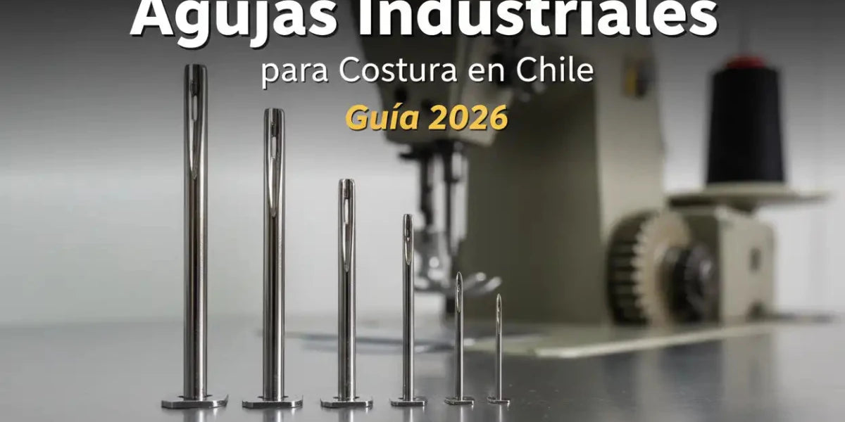 Agujas Industriales para Costura en Chile - Guía 2026 - Tiendas Lupe