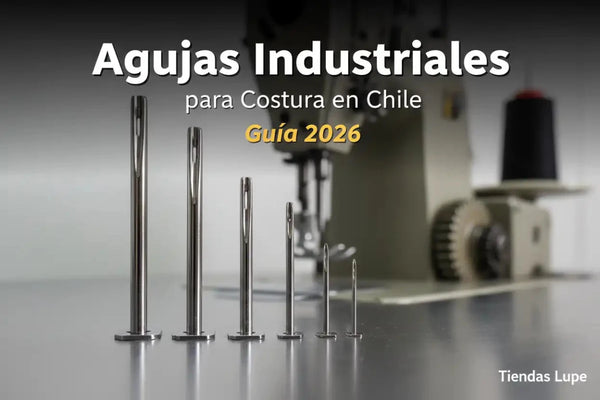 Agujas Industriales para Costura en Chile - Guía 2026 - Tiendas Lupe
