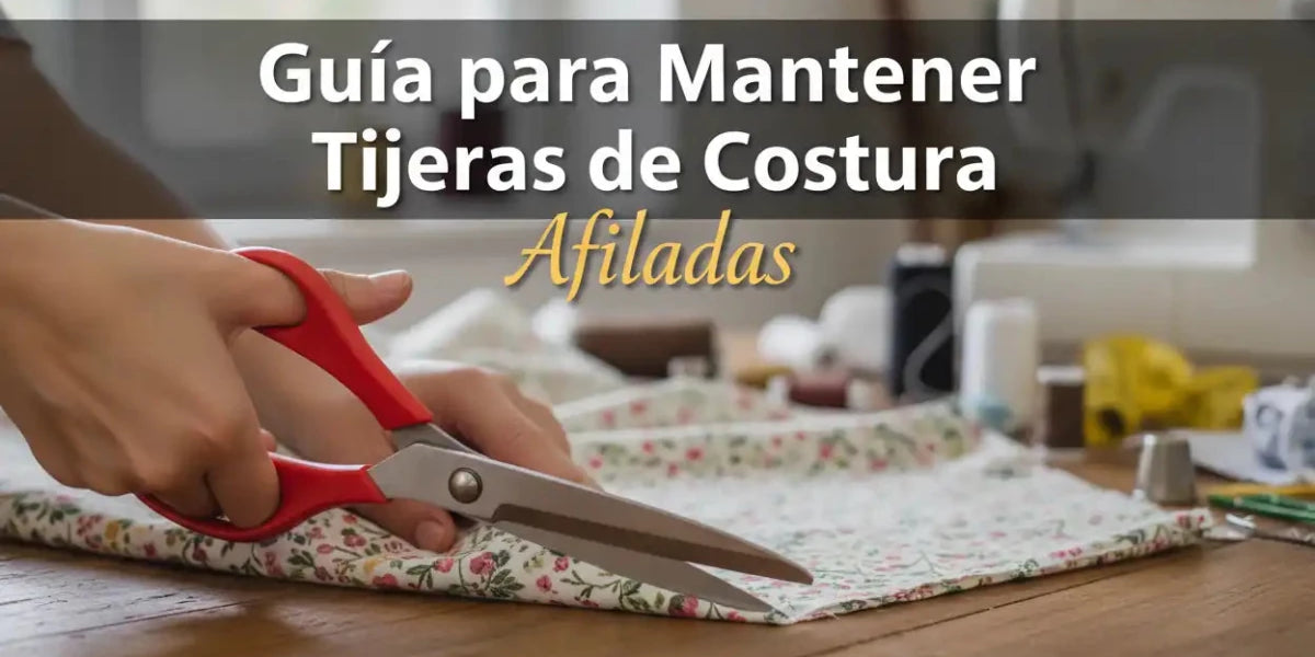 Afilar tijeras de costura - guia profesional para mantener tijeras afiladas